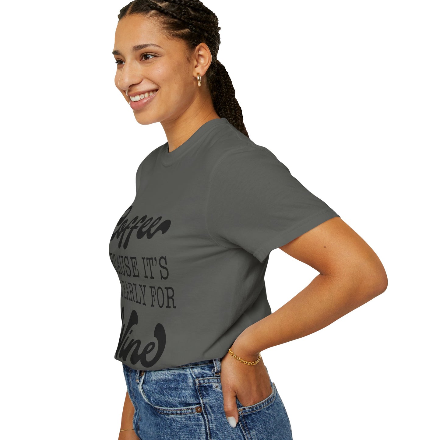 Coffee because too early for wine - Unisex Garment-Dyed T-shirt
