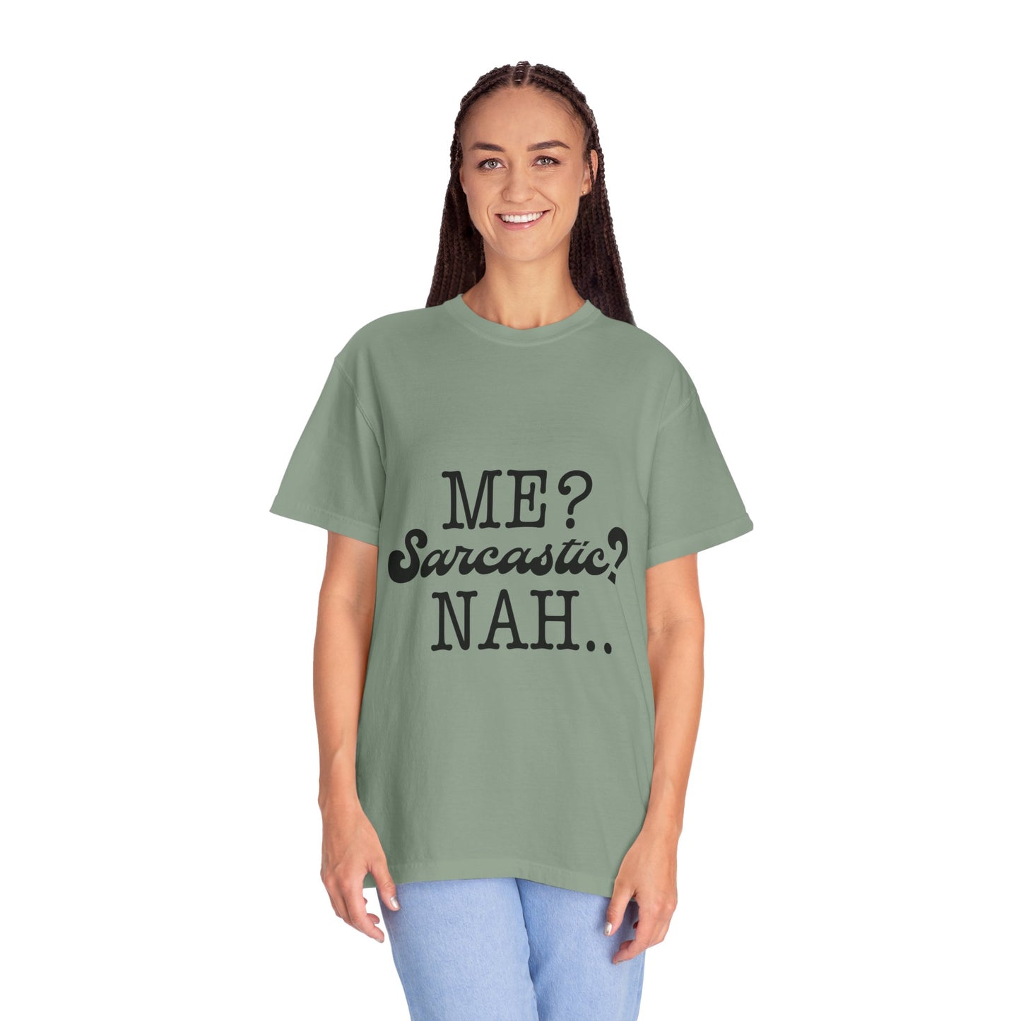 Me? Sarcastic? Nah.. - Unisex Garment-Dyed T-shirt
