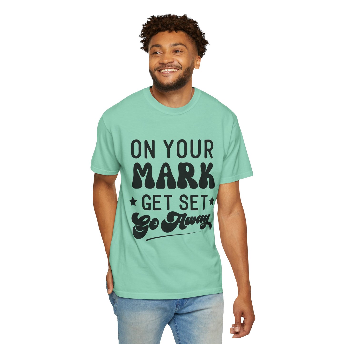 On your mark, get set, go away - Unisex Garment-Dyed T-shirt