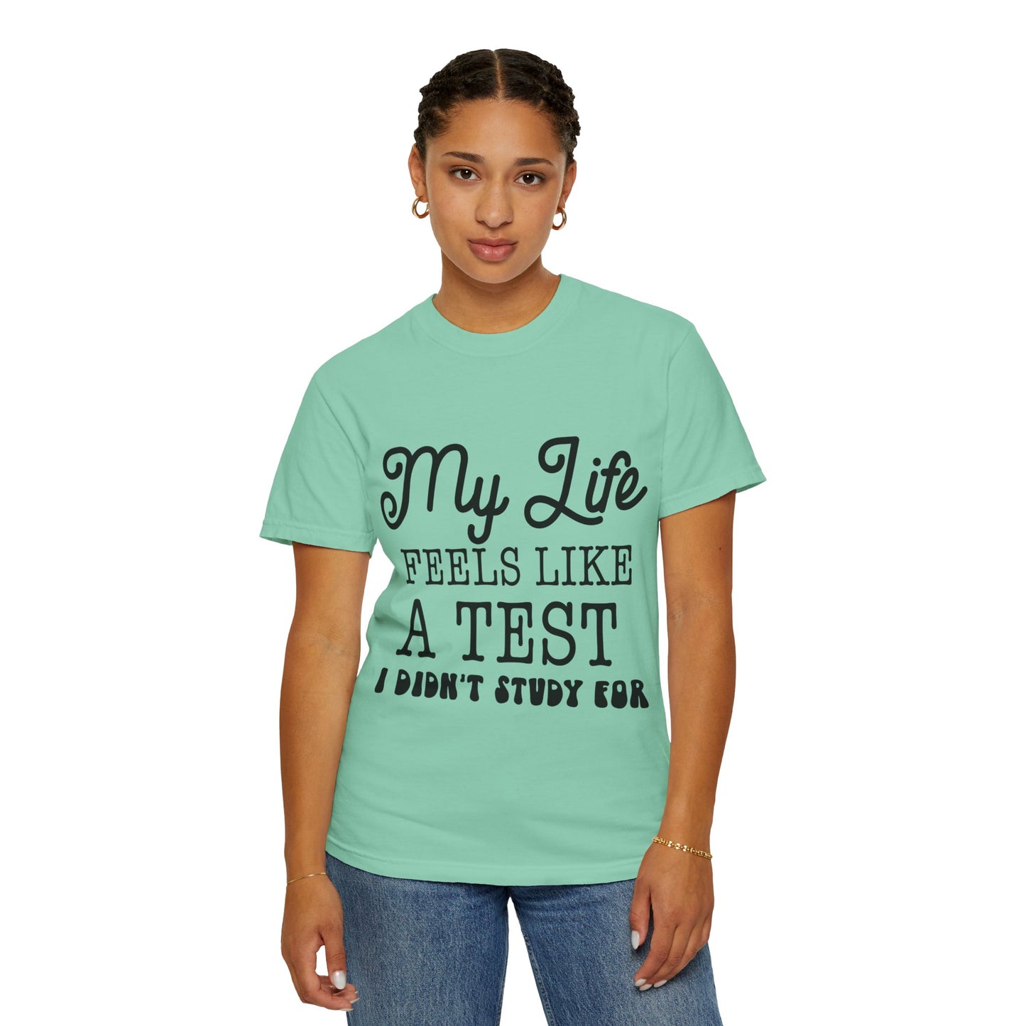 My life feels like a test - Unisex Garment-Dyed T-shirt