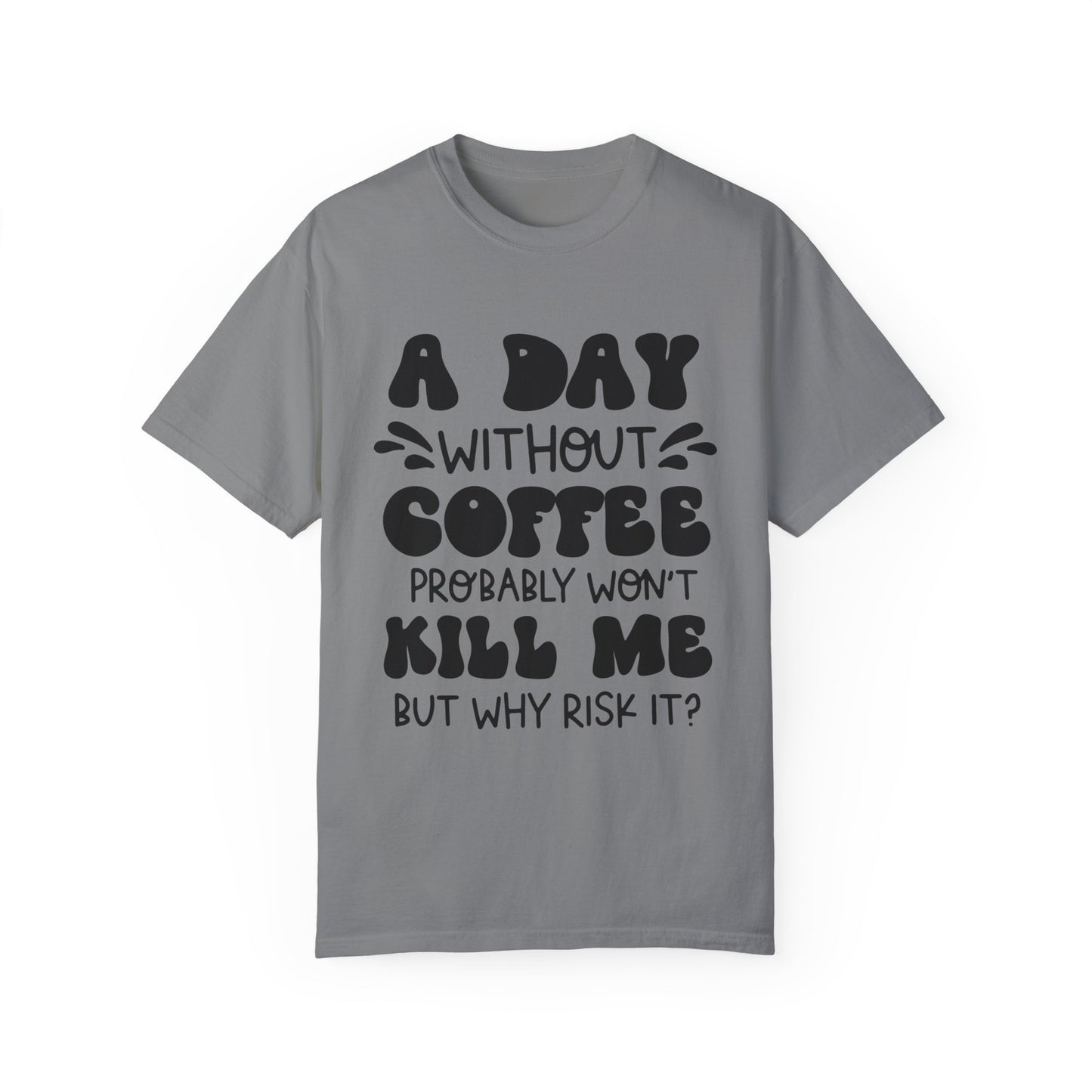 A day without coffee: Unisex Garment-Dyed T-shirt