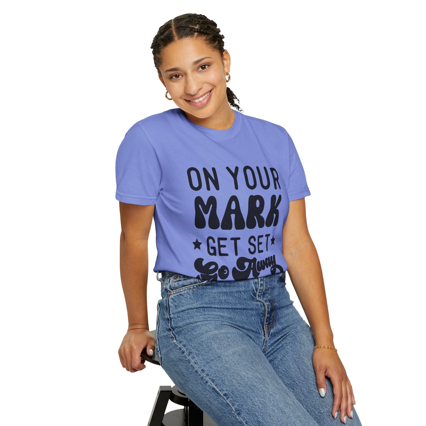 On your mark, get set, go away - Unisex Garment-Dyed T-shirt