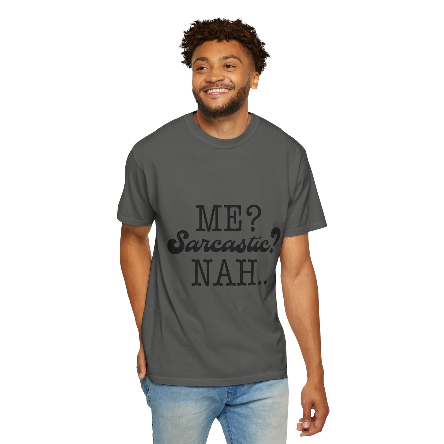 Me? Sarcastic? Nah.. - Unisex Garment-Dyed T-shirt