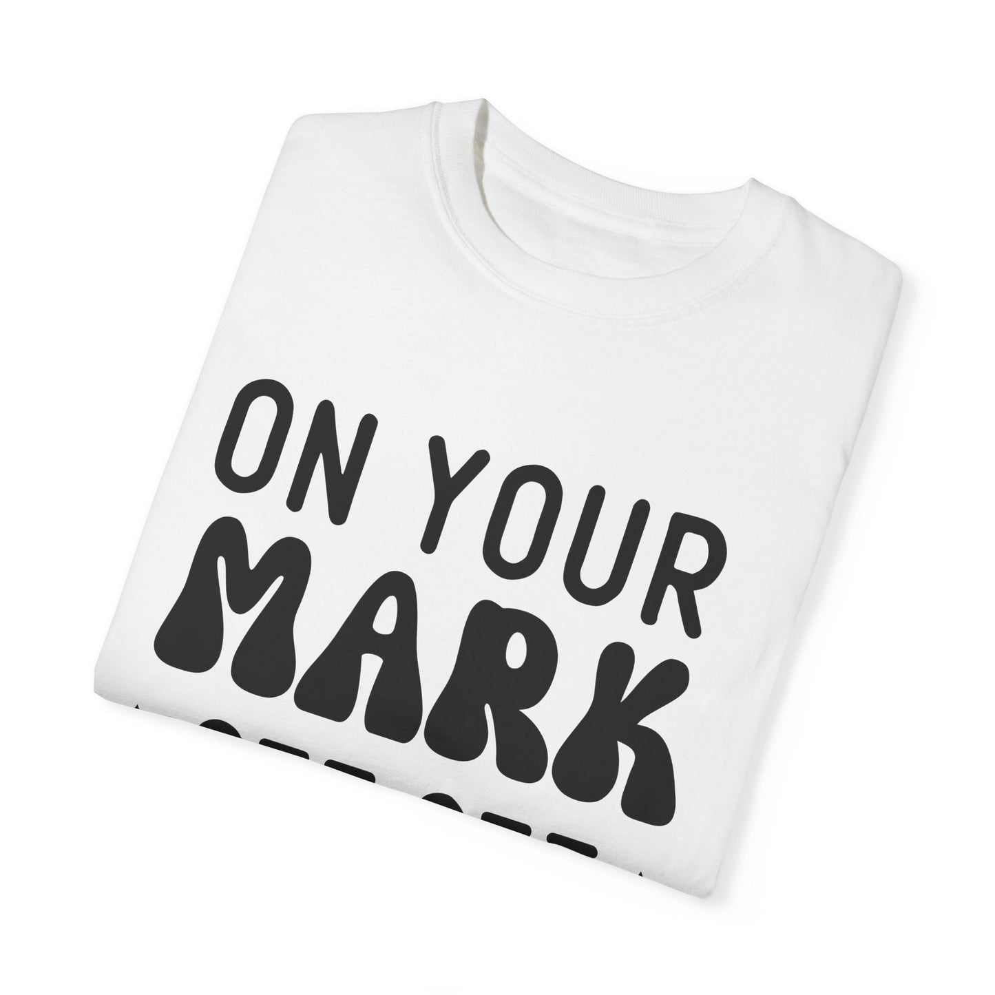 On your mark, get set, go away - Unisex Garment-Dyed T-shirt