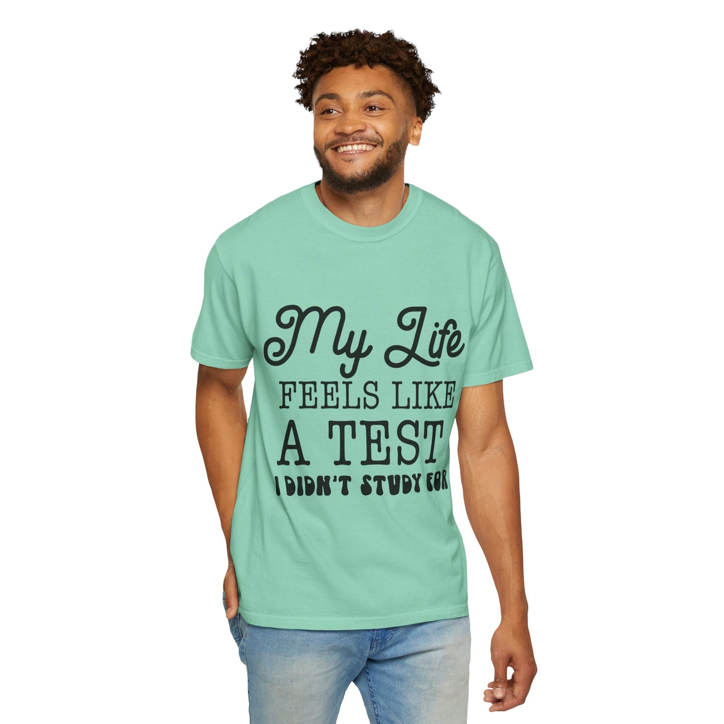 My life feels like a test - Unisex Garment-Dyed T-shirt