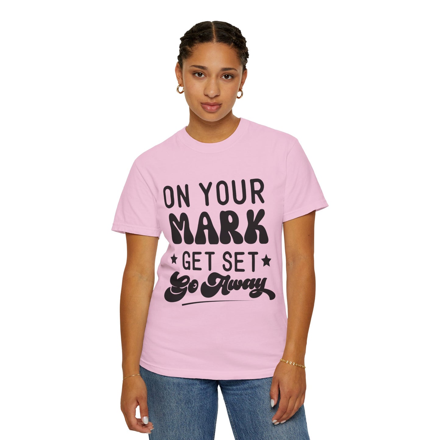 On your mark, get set, go away - Unisex Garment-Dyed T-shirt