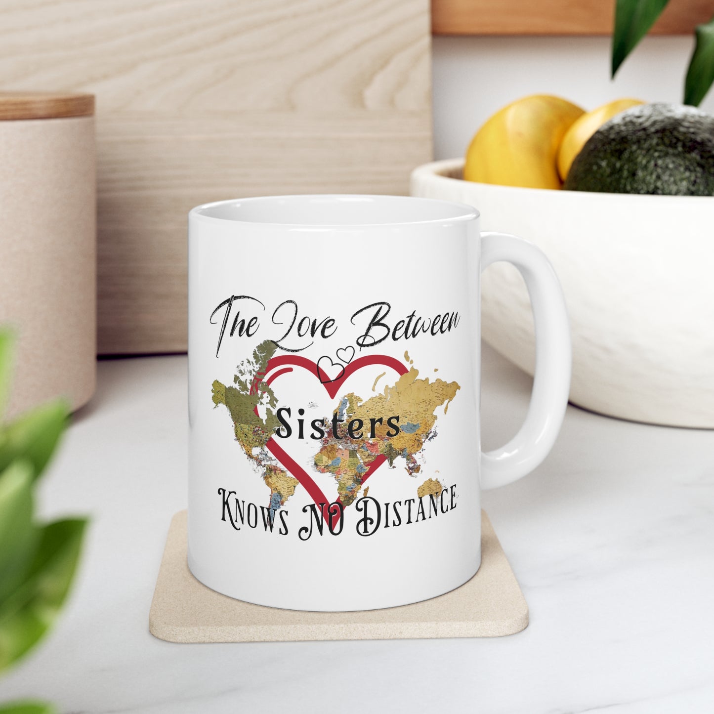 The love between sisters knows no distance - Ceramic Mug 11oz