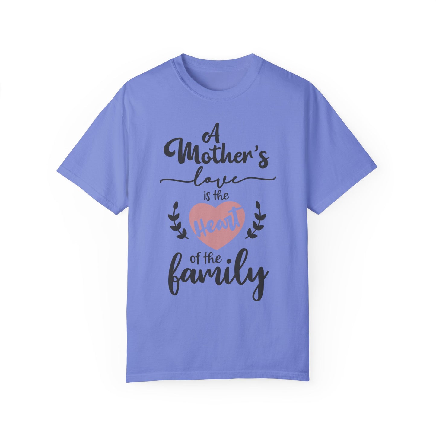Mother's love is the heart of the family - Unisex Garment-Dyed T-shirt
