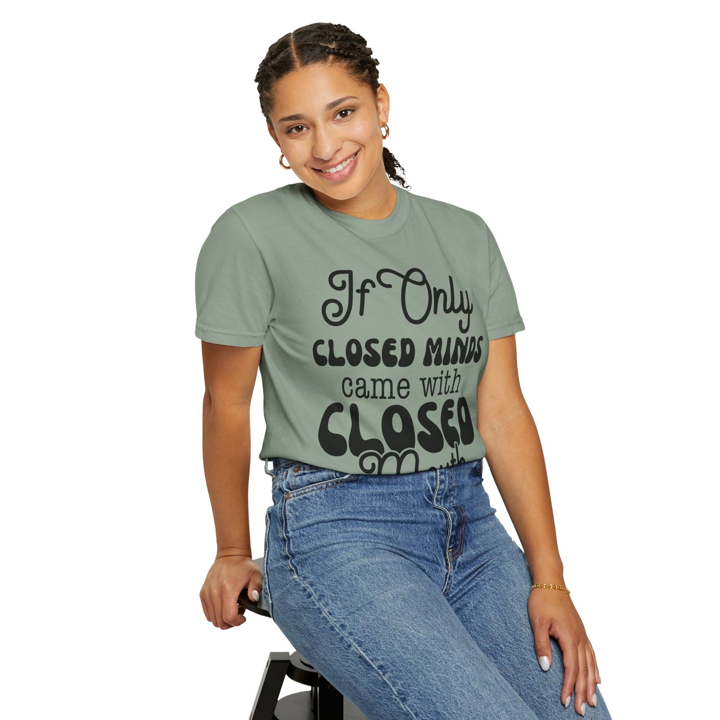 If close minds came with closed mouth - Unisex Garment-Dyed T-shirt