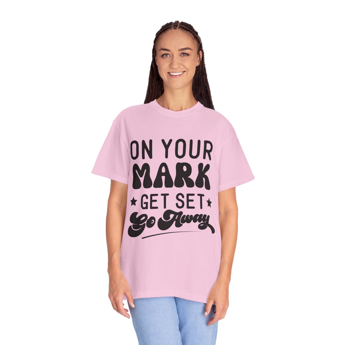 On your mark, get set, go away - Unisex Garment-Dyed T-shirt