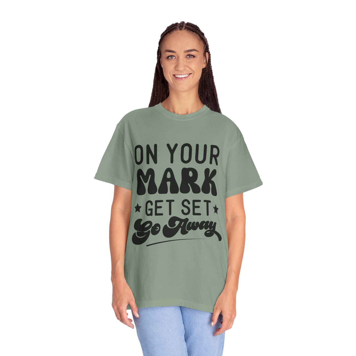 On your mark, get set, go away - Unisex Garment-Dyed T-shirt