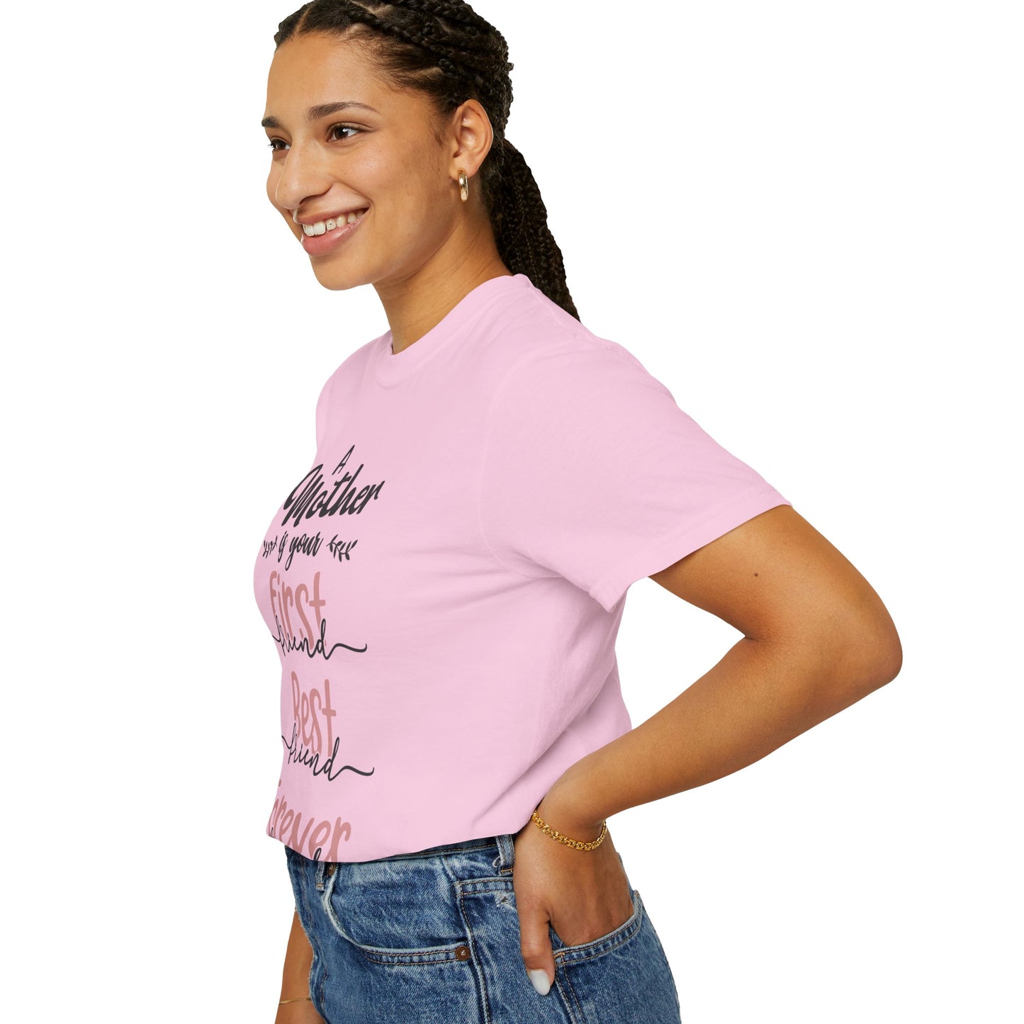 Mother is your first, best and forever friend - Unisex Garment-Dyed T-shirt