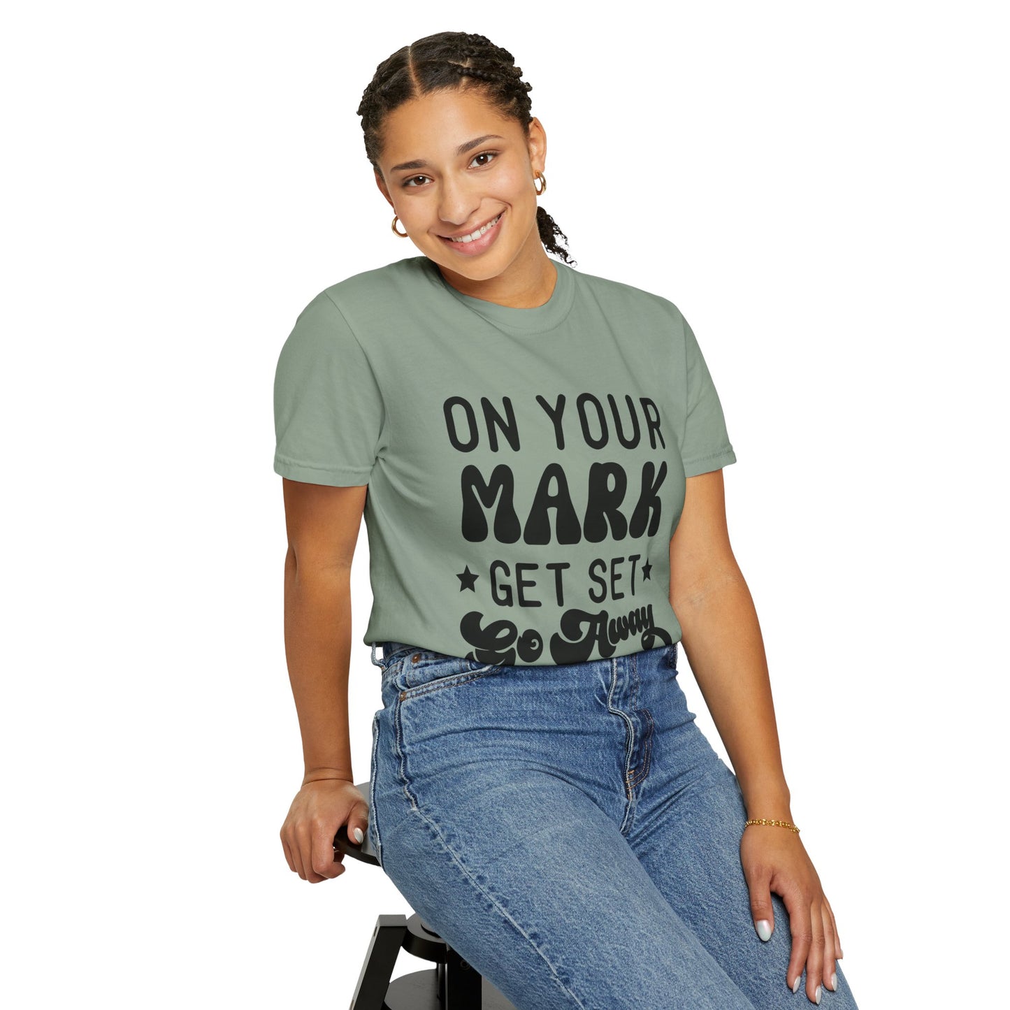 On your mark, get set, go away - Unisex Garment-Dyed T-shirt