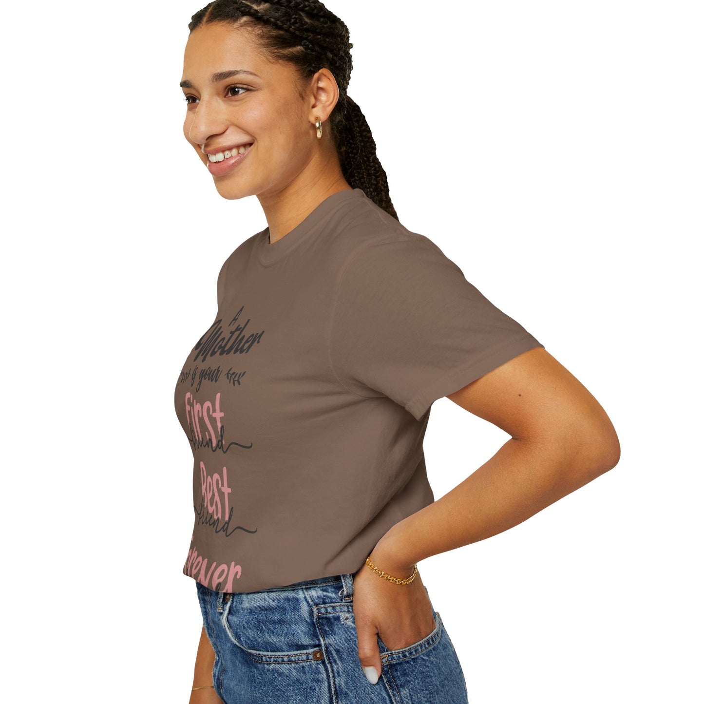 Mother is your first, best and forever friend - Unisex Garment-Dyed T-shirt