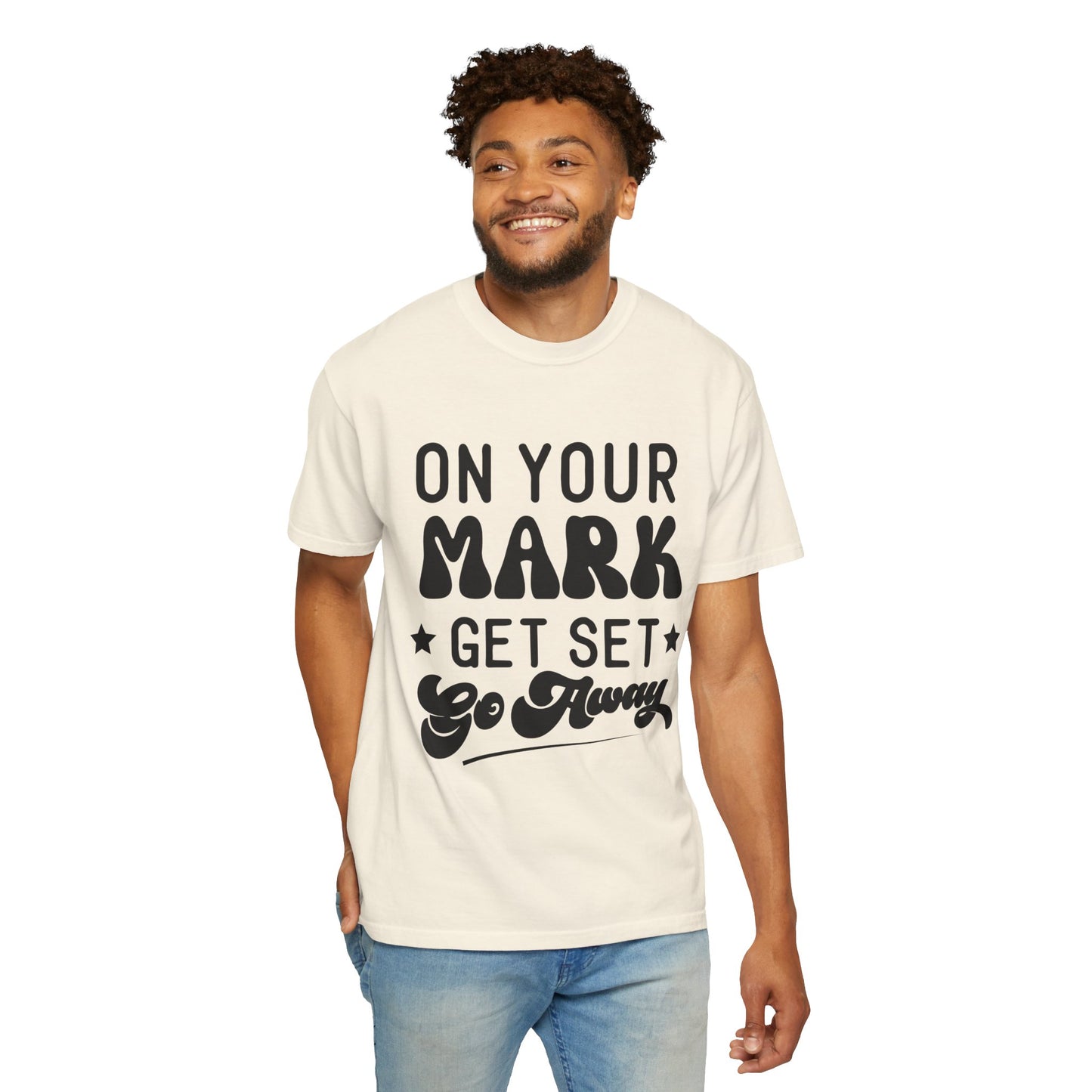 On your mark, get set, go away - Unisex Garment-Dyed T-shirt