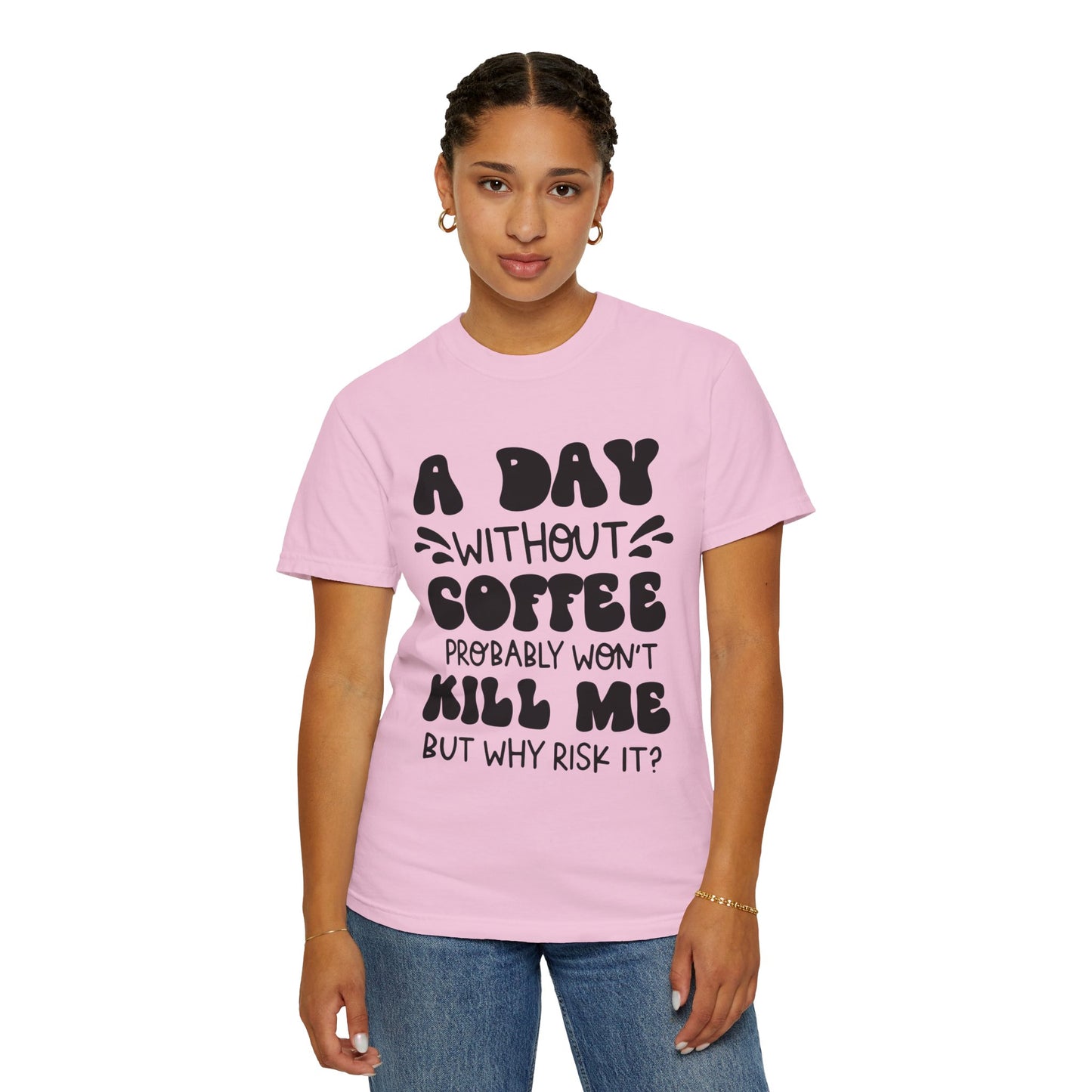 A day without coffee: Unisex Garment-Dyed T-shirt