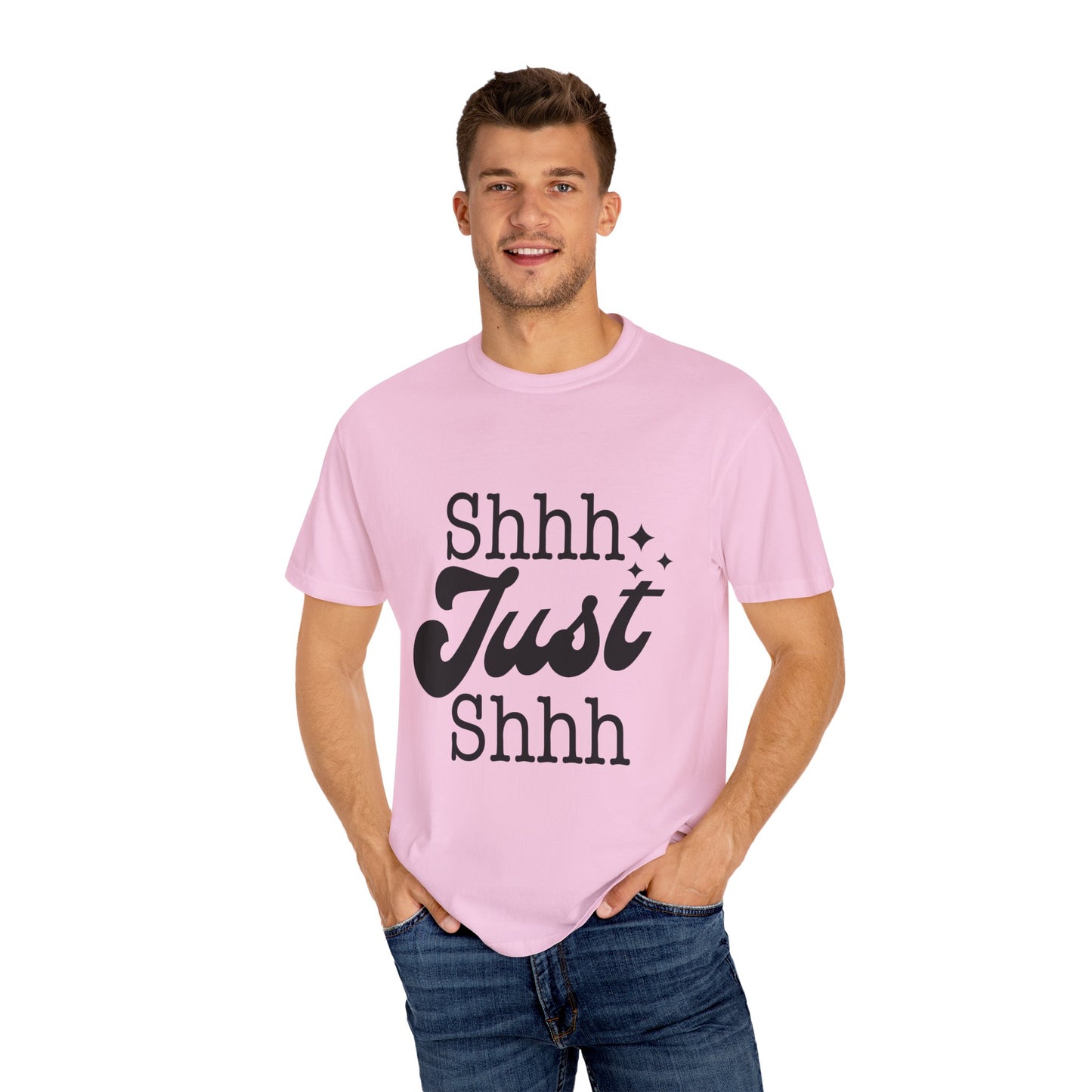 Shhh, just, Shhh - Unisex Garment-Dyed T-shirt