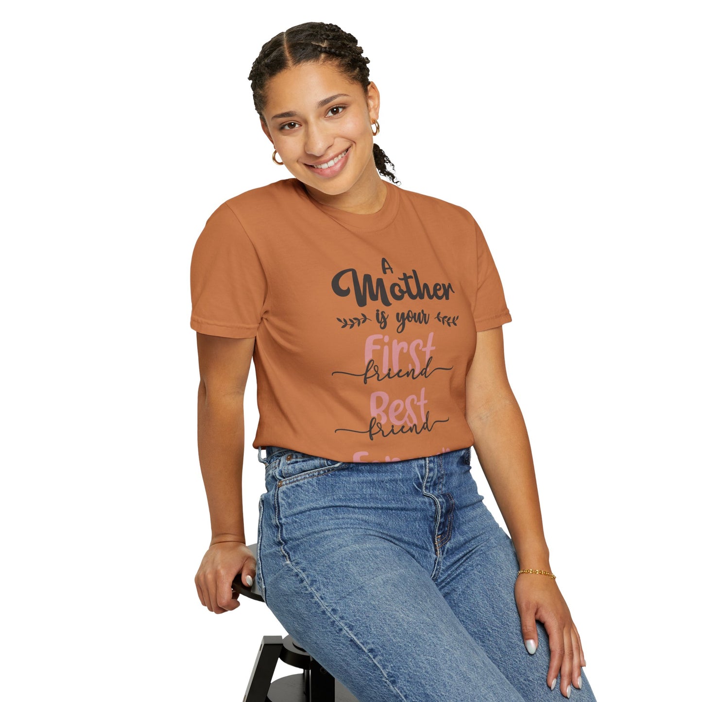 Mother is your first, best and forever friend - Unisex Garment-Dyed T-shirt