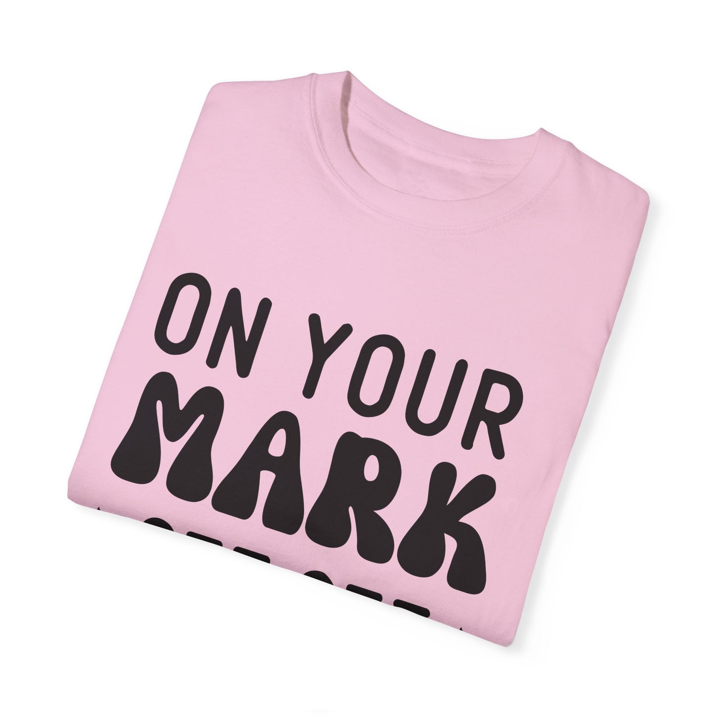 On your mark, get set, go away - Unisex Garment-Dyed T-shirt