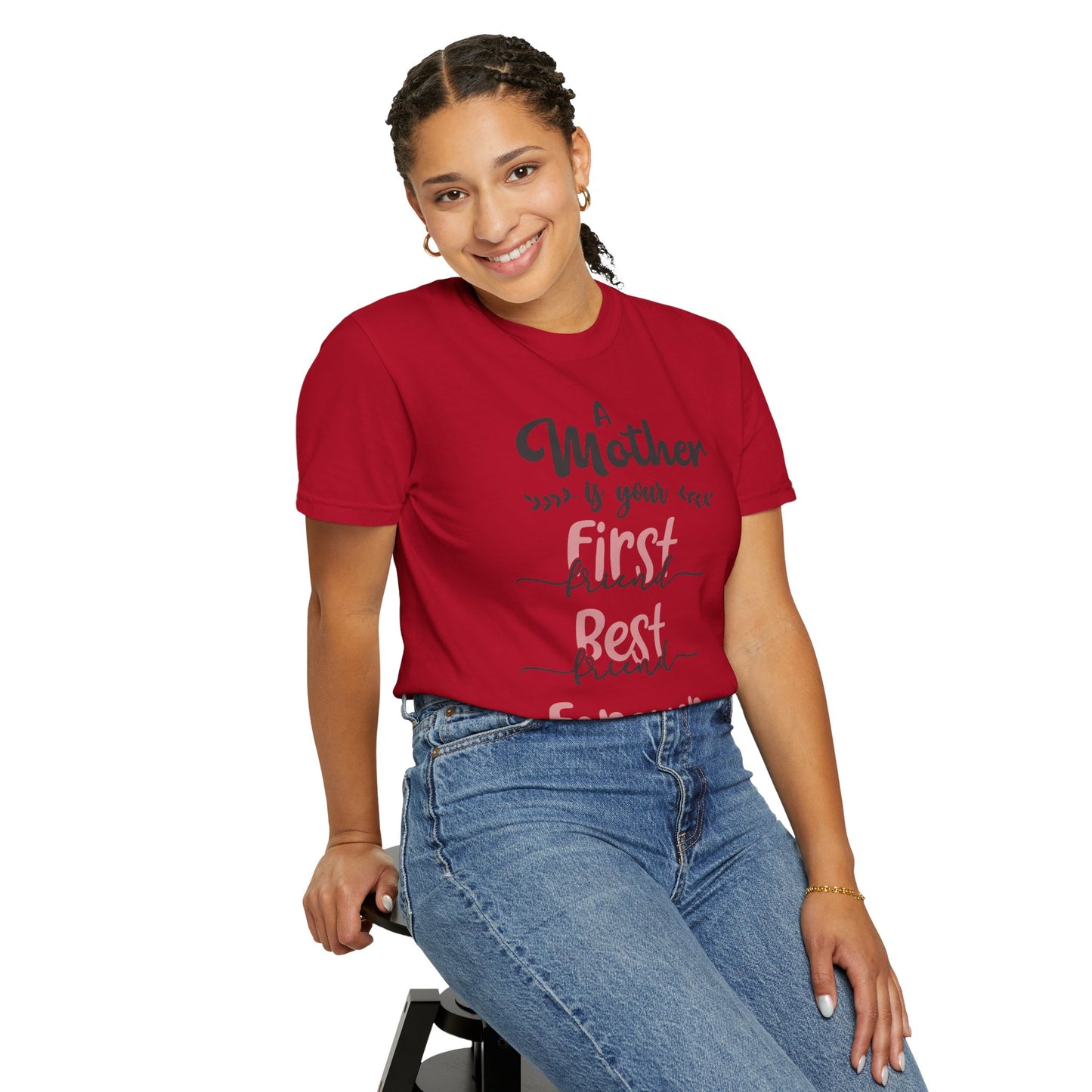 Mother is your first, best and forever friend - Unisex Garment-Dyed T-shirt