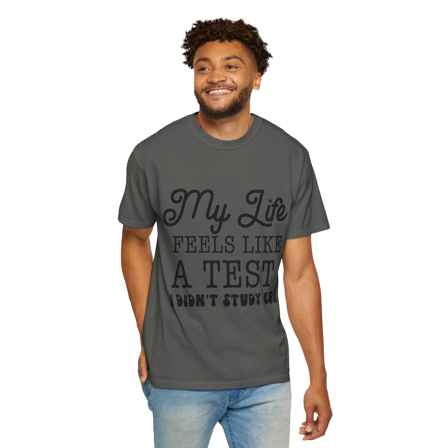 My life feels like a test - Unisex Garment-Dyed T-shirt