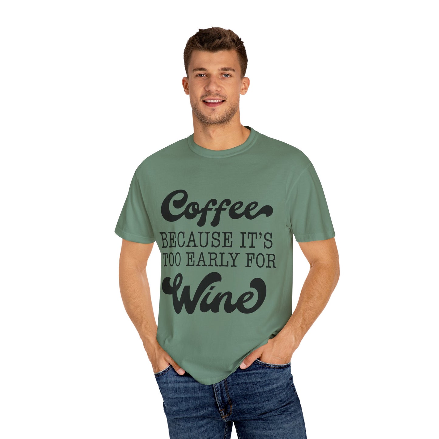 Coffee because too early for wine - Unisex Garment-Dyed T-shirt