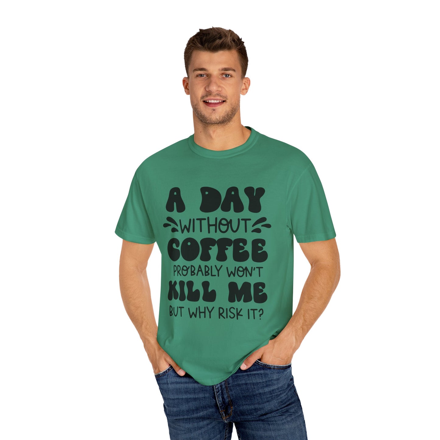 A day without coffee: Unisex Garment-Dyed T-shirt