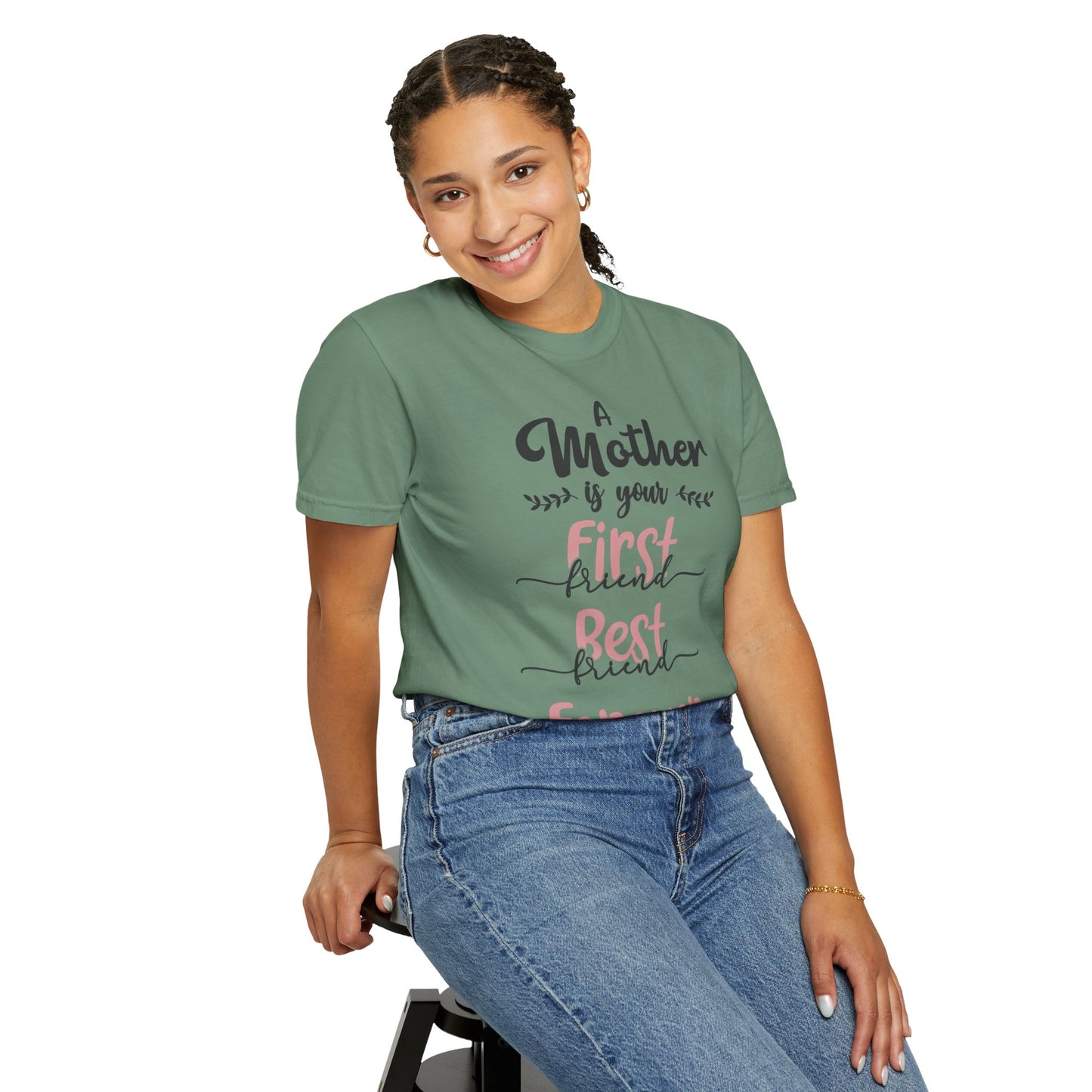 Mother is your first, best and forever friend - Unisex Garment-Dyed T-shirt
