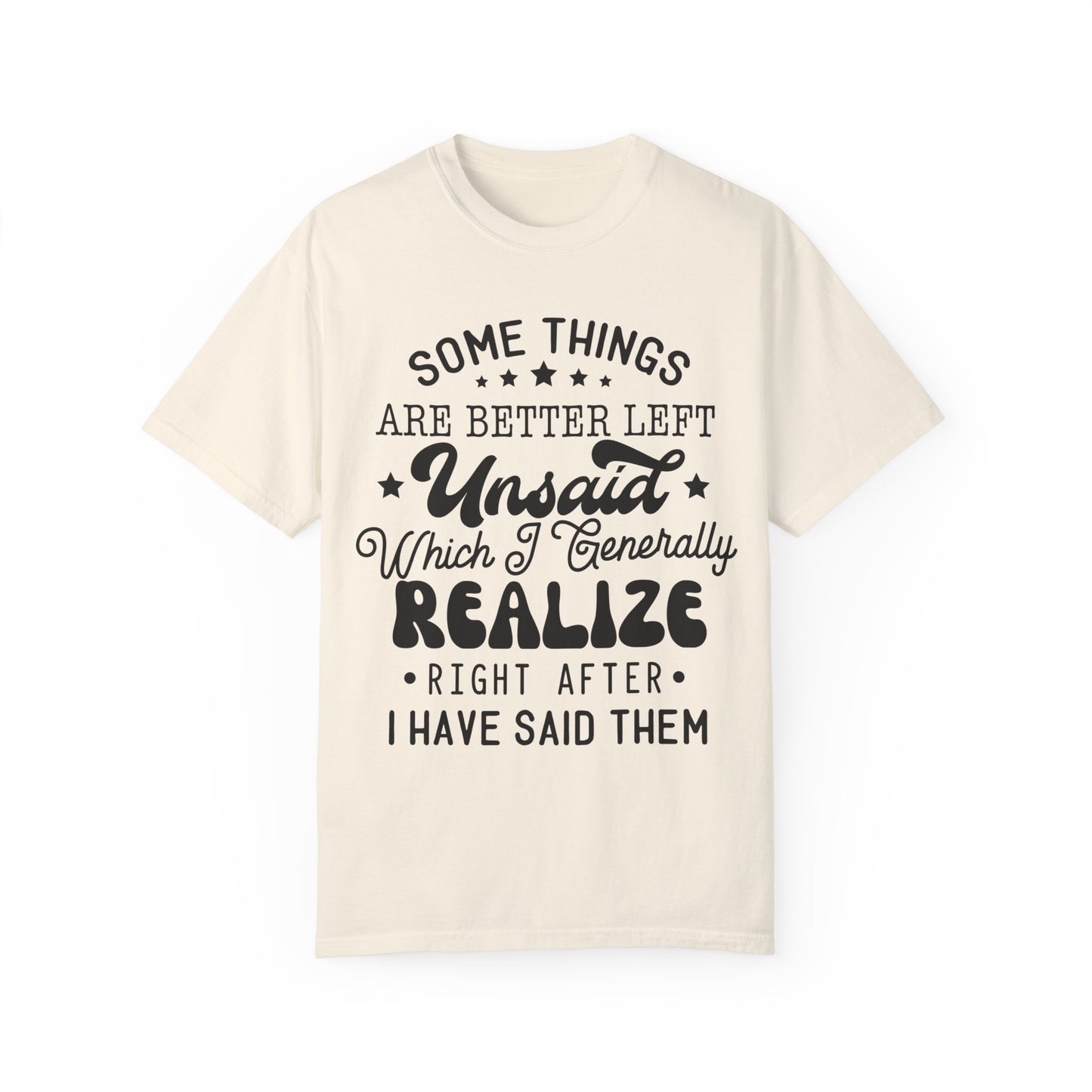 Somethings are better left unsaid - Unisex Garment-Dyed T-shirt