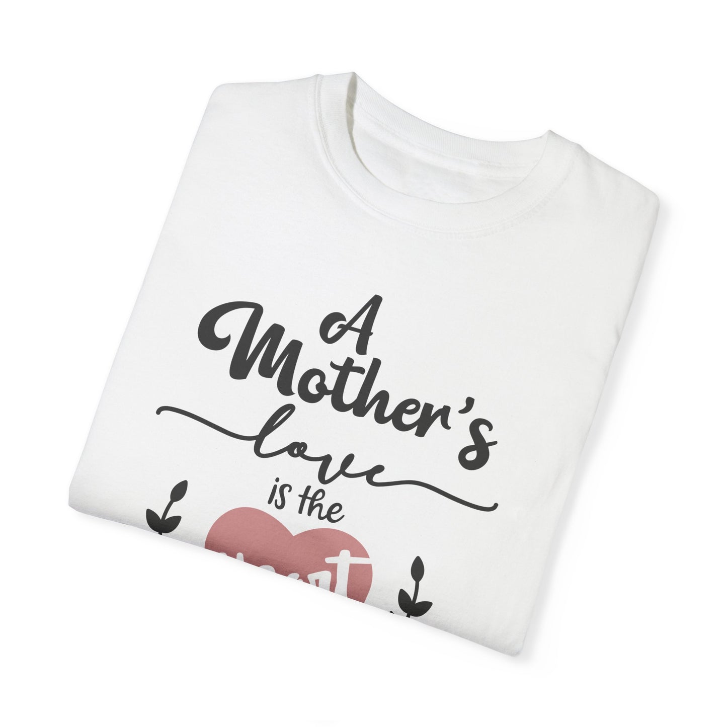 Mother's love is the heart of the family - Unisex Garment-Dyed T-shirt