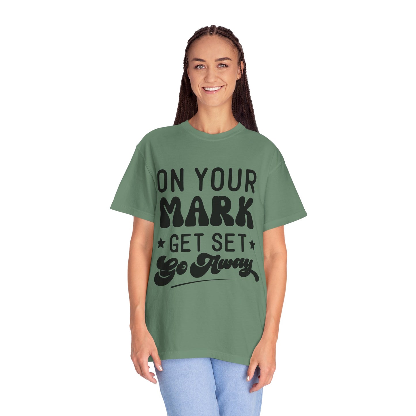 On your mark, get set, go away - Unisex Garment-Dyed T-shirt