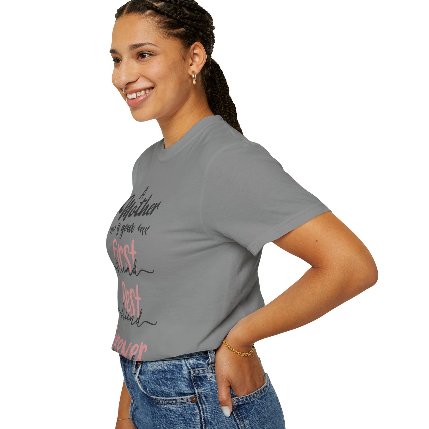 Mother is your first, best and forever friend - Unisex Garment-Dyed T-shirt