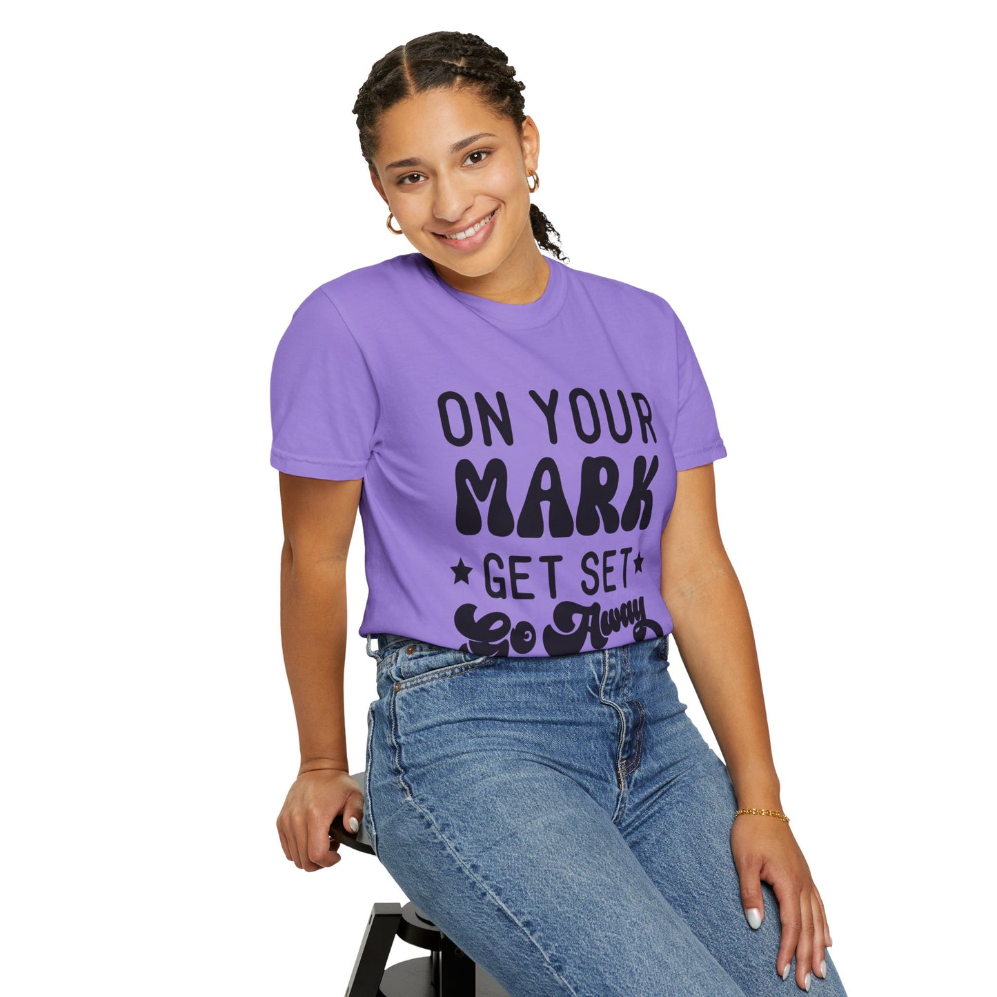 On your mark, get set, go away - Unisex Garment-Dyed T-shirt