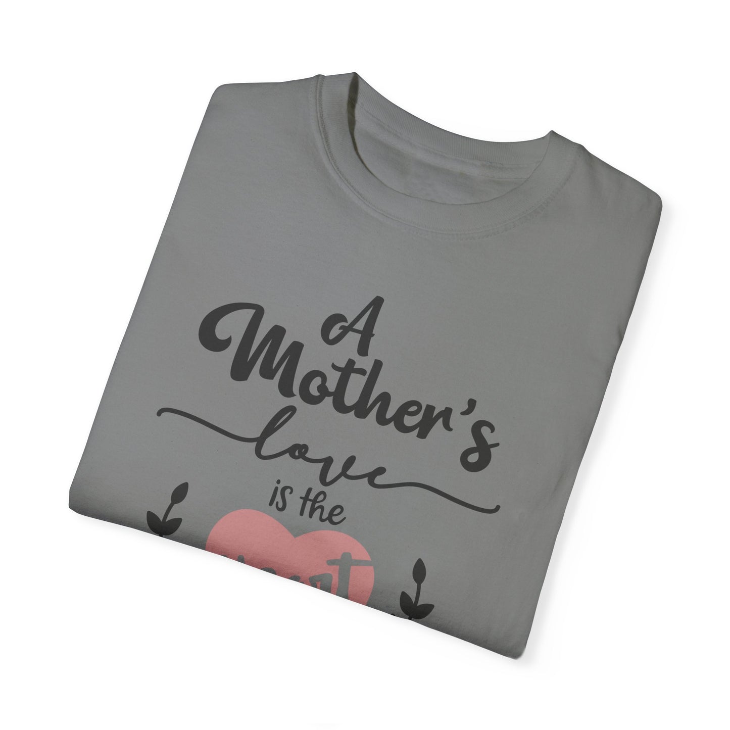 Mother's love is the heart of the family - Unisex Garment-Dyed T-shirt
