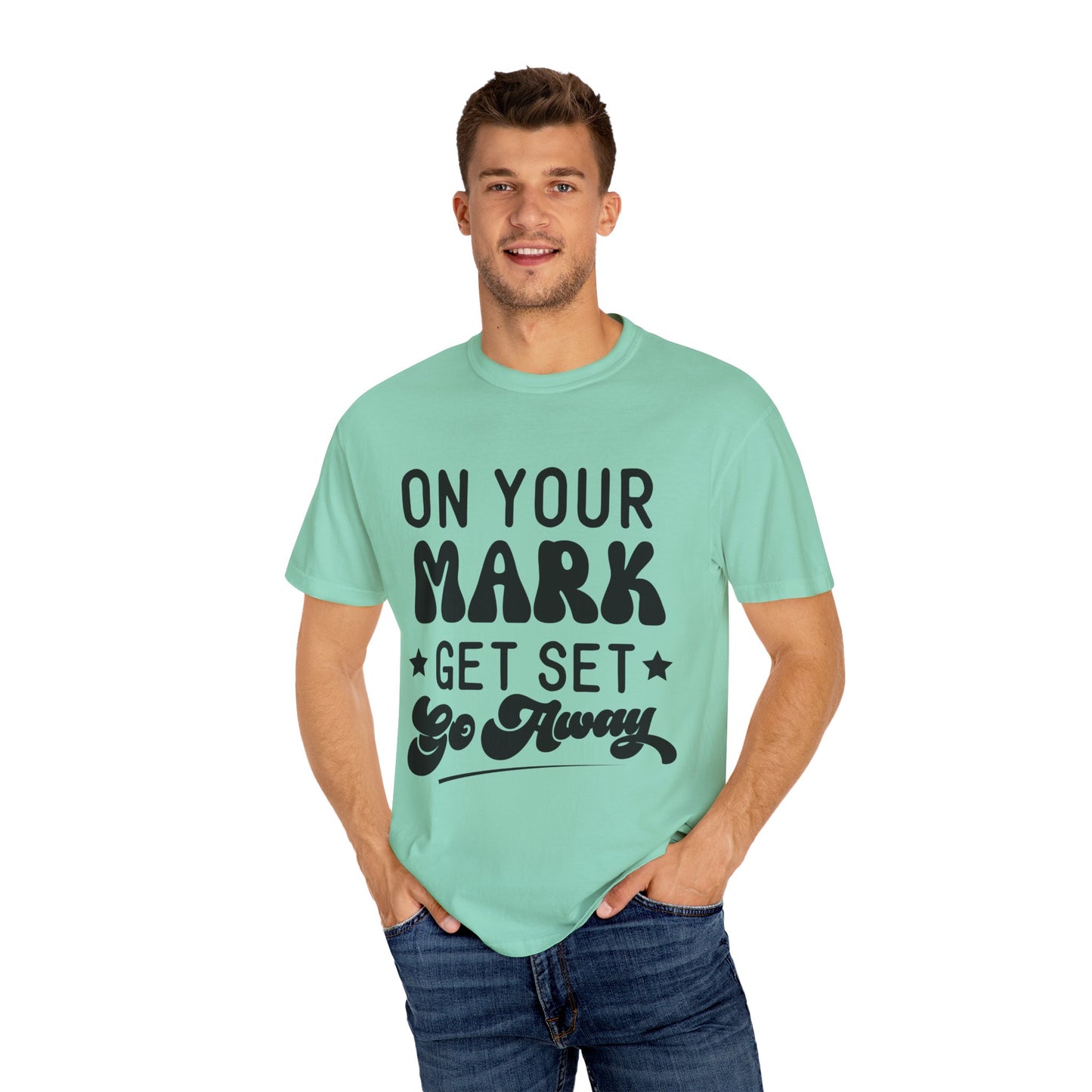 On your mark, get set, go away - Unisex Garment-Dyed T-shirt
