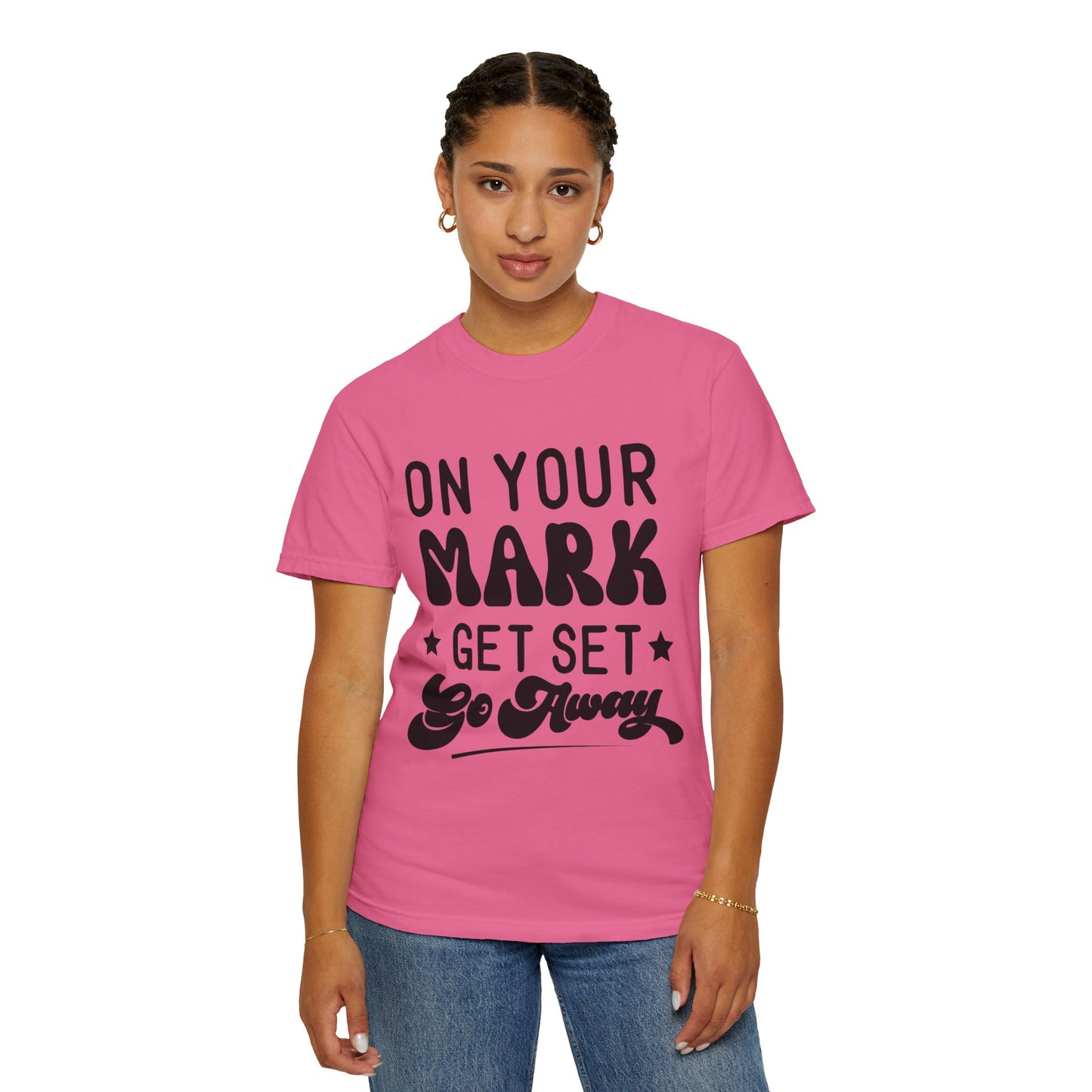 On your mark, get set, go away - Unisex Garment-Dyed T-shirt