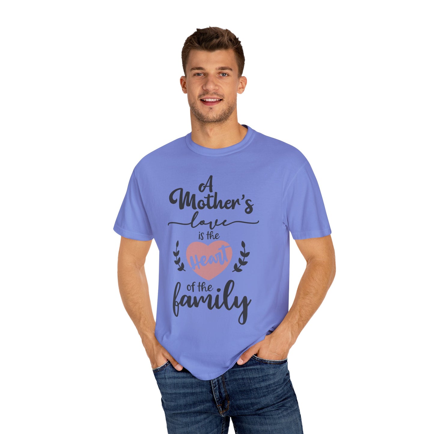 Mother's love is the heart of the family - Unisex Garment-Dyed T-shirt