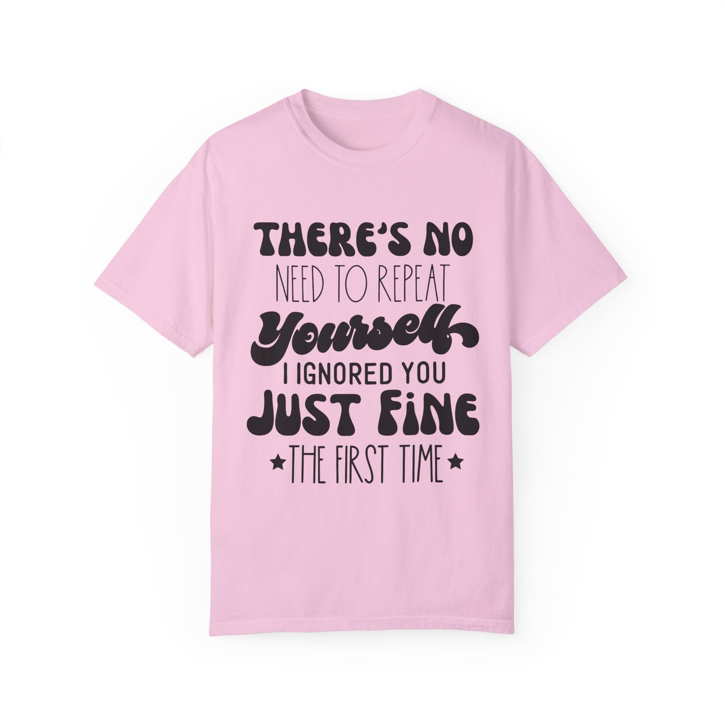 No need to repeat yourself - Unisex Garment-Dyed T-shirt