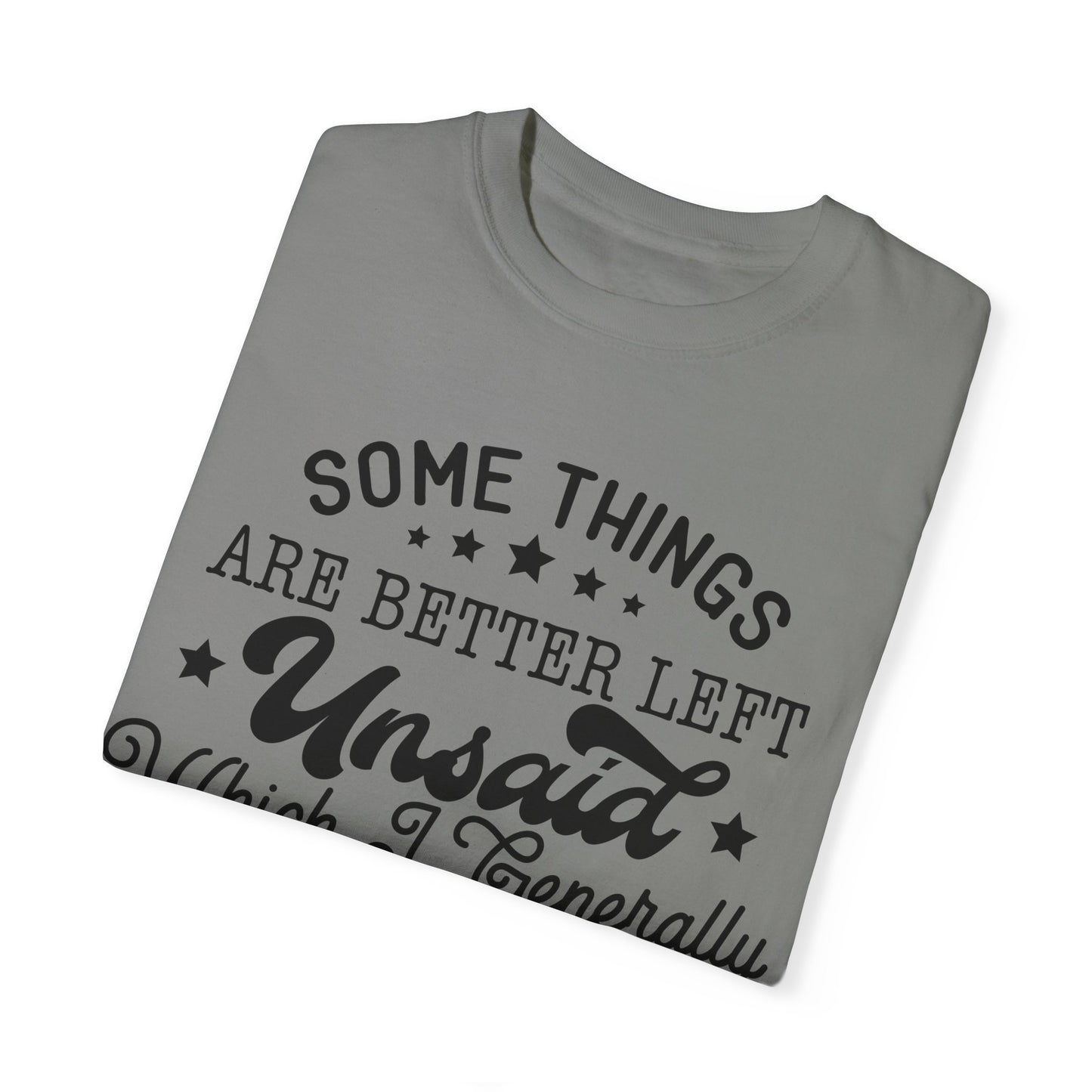 Somethings are better left unsaid - Unisex Garment-Dyed T-shirt