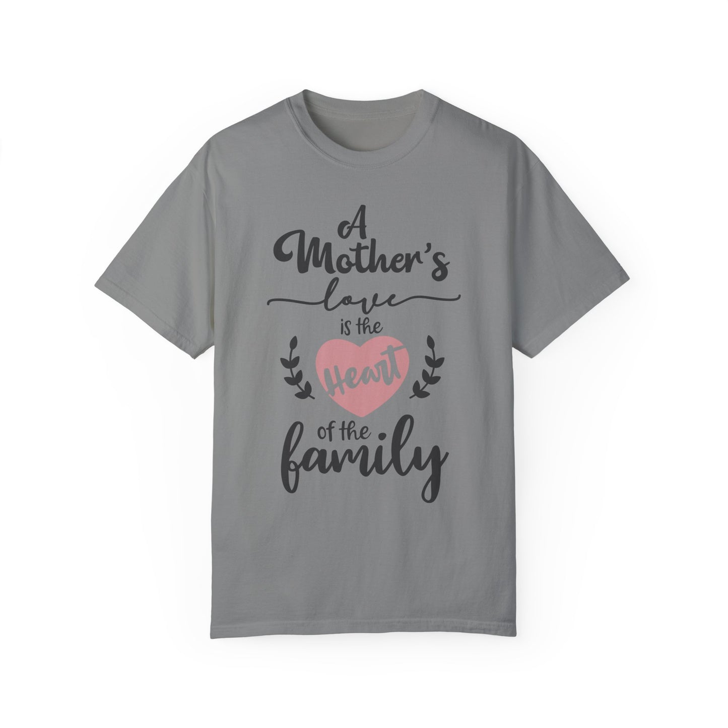 Mother's love is the heart of the family - Unisex Garment-Dyed T-shirt
