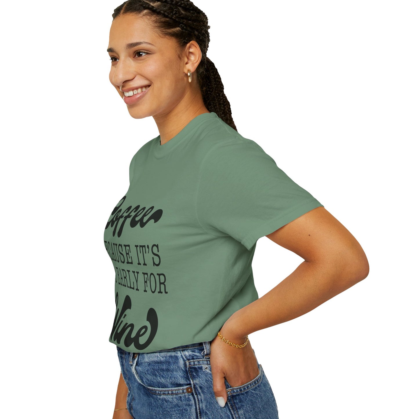 Coffee because too early for wine - Unisex Garment-Dyed T-shirt