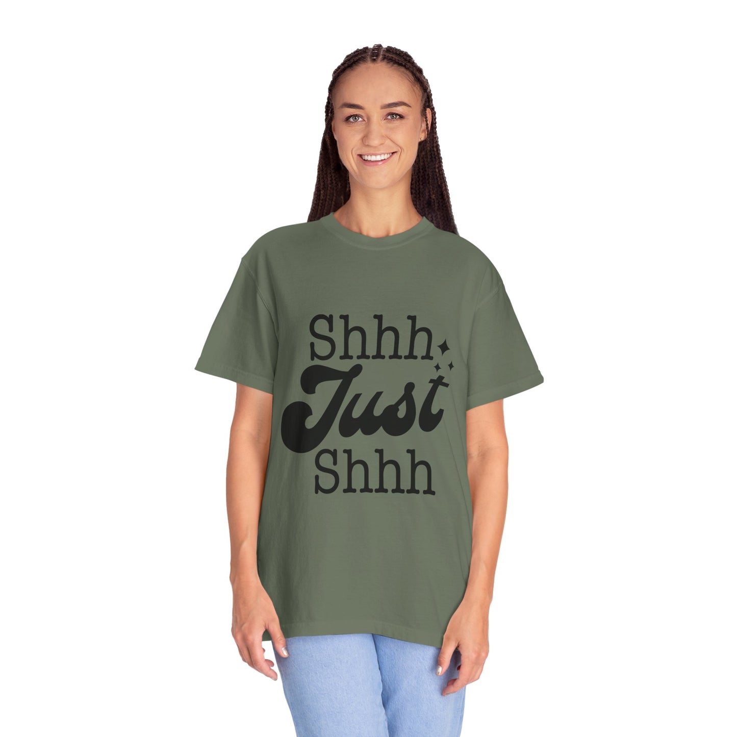 Shhh, just, Shhh - Unisex Garment-Dyed T-shirt