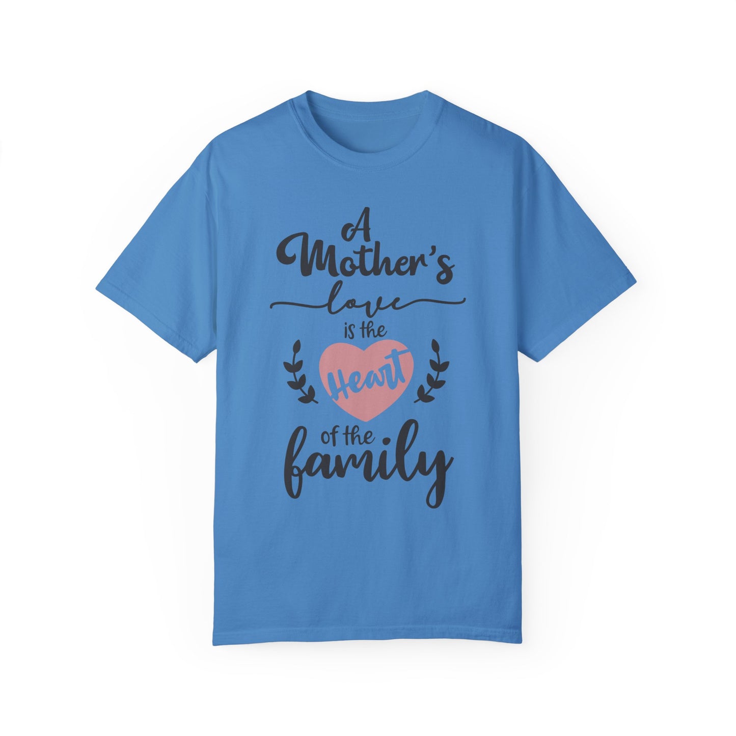 Mother's love is the heart of the family - Unisex Garment-Dyed T-shirt