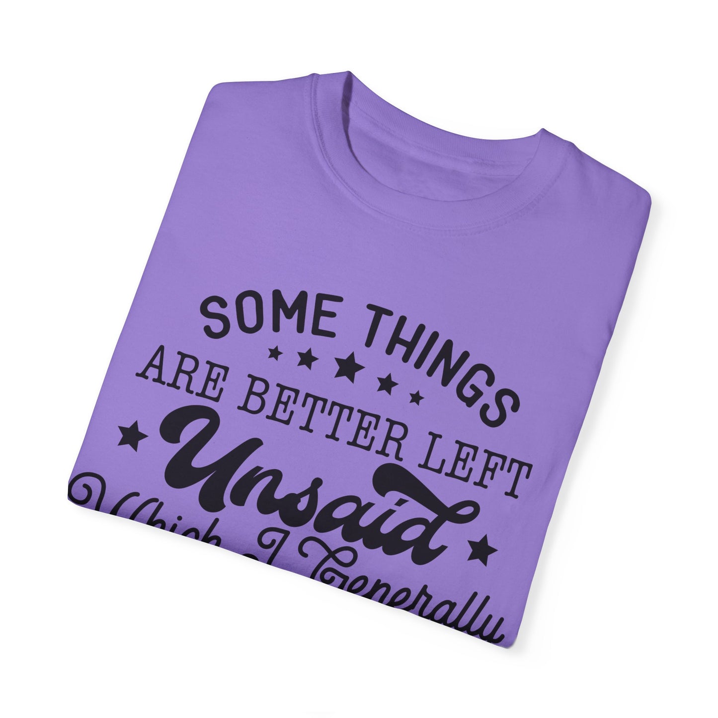 Somethings are better left unsaid - Unisex Garment-Dyed T-shirt