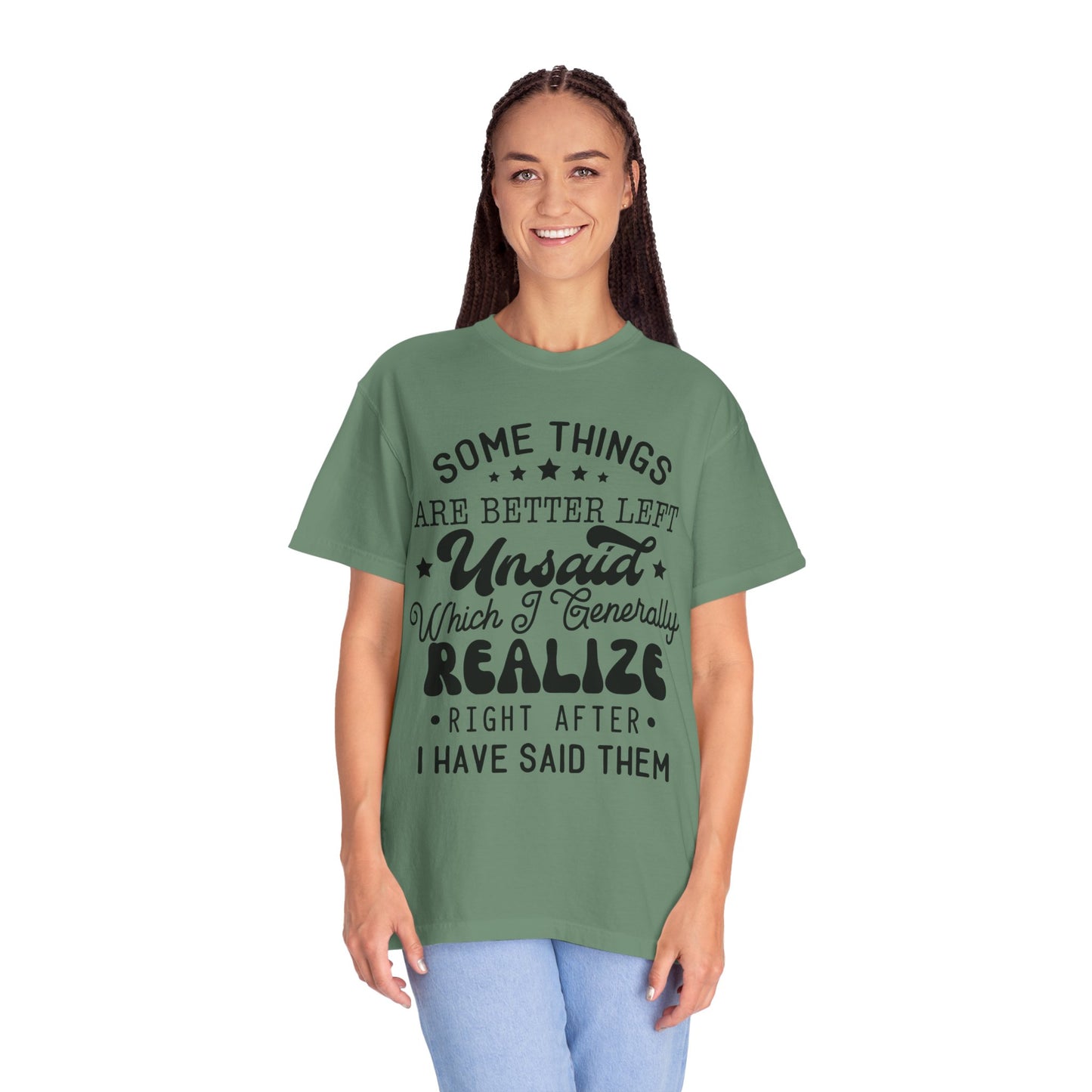 Somethings are better left unsaid - Unisex Garment-Dyed T-shirt
