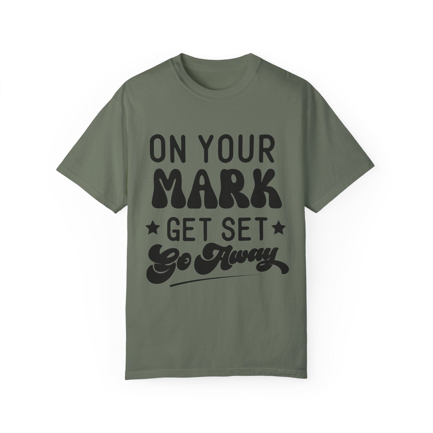 On your mark, get set, go away - Unisex Garment-Dyed T-shirt