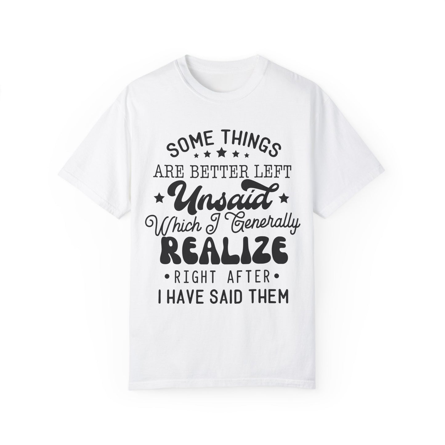 Somethings are better left unsaid - Unisex Garment-Dyed T-shirt