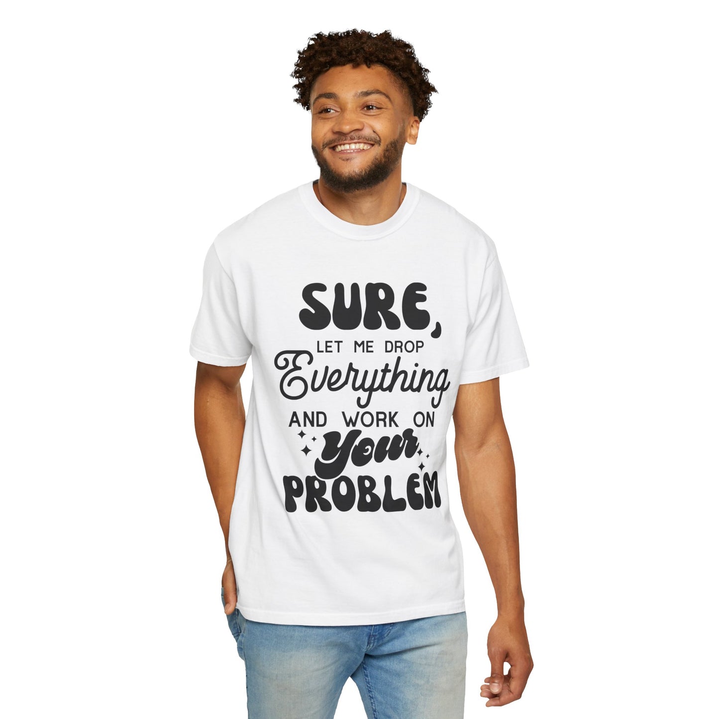 I'll drop and work on your problem - Unisex Garment-Dyed T-shirt
