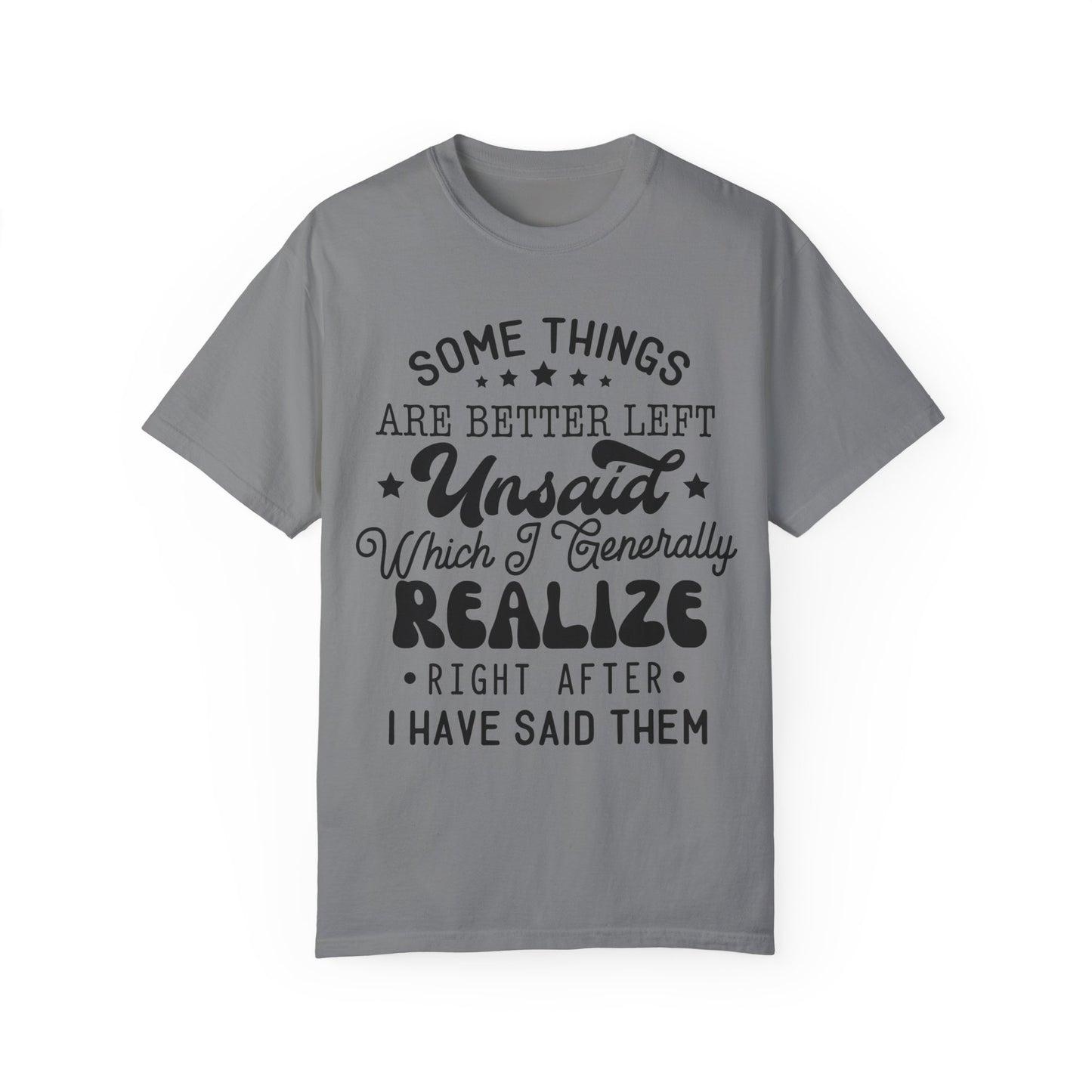 Somethings are better left unsaid - Unisex Garment-Dyed T-shirt