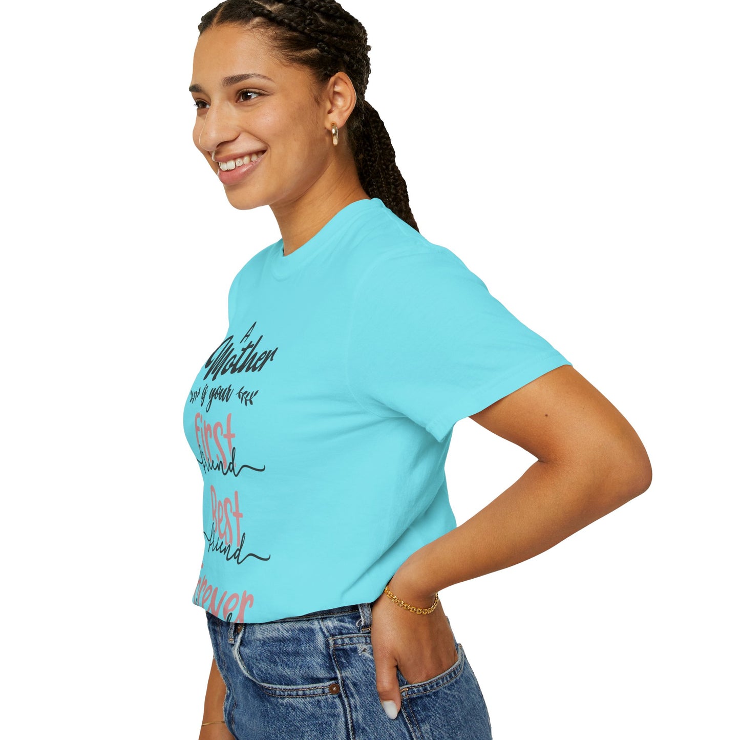 Mother is your first, best and forever friend - Unisex Garment-Dyed T-shirt